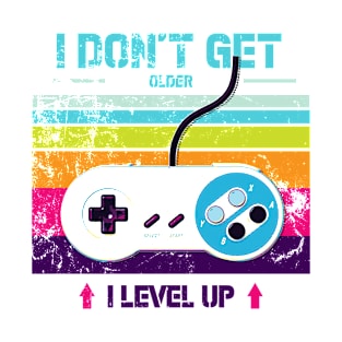 i dont get older i level up T-Shirt