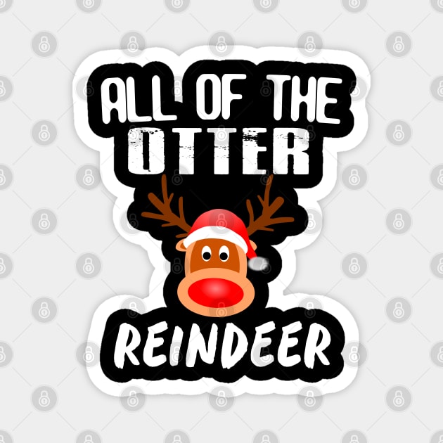 All of The Otter Reindeer tshirt Funny Gift Christmas shirt Magnet by designready4you