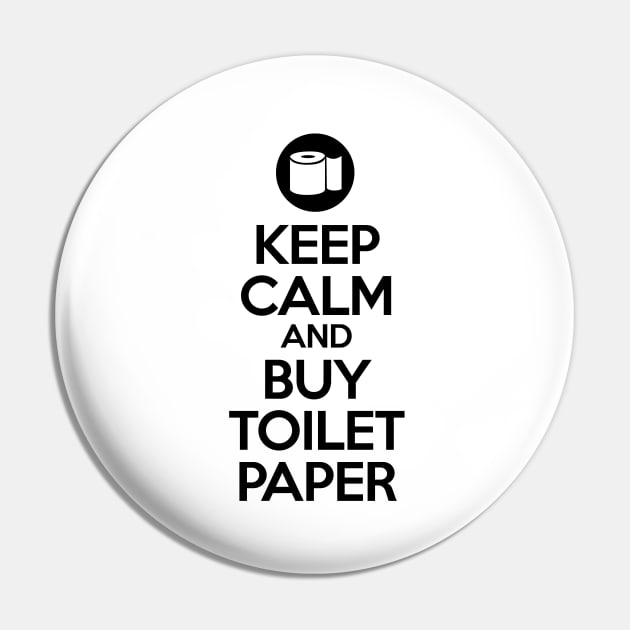 Keep calm and buy toilet paper Pin by HentaiK1ng