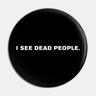 I see dead people. Pin