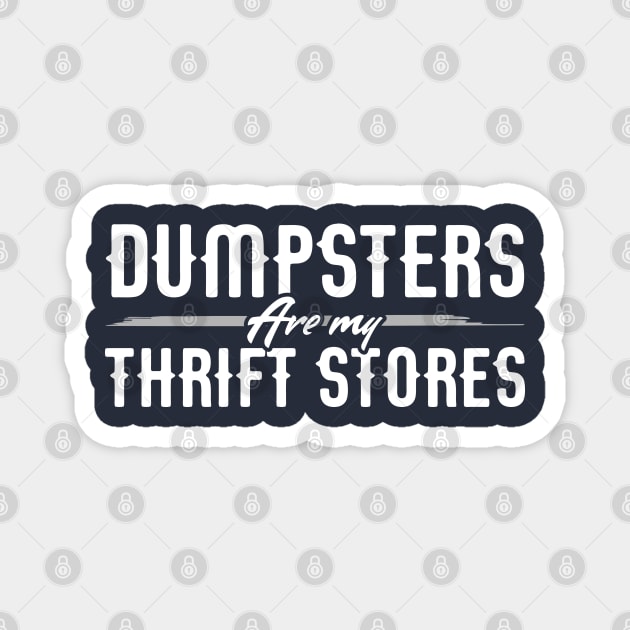 Dumpsters are my Thrift Stores for Dumpster Divers Magnet by Gold Wings Tees