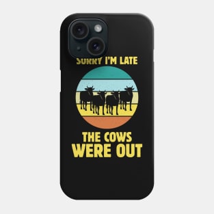 sorry l'm late the cows were out Phone Case