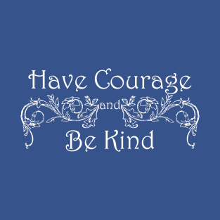 Have Courage Be Kind T-Shirt