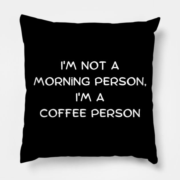 I'm not a morning person, I'm a coffee person Pillow by Art By Mojo