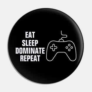 Eat sleep dominate repeat funny design Pin