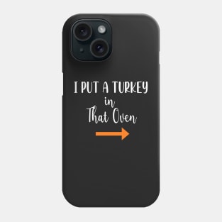 Thanksgiving Pregnancy Announcement Gift - I Put a Turkey in That Oven - Daddy Thanksgiving Gift Phone Case