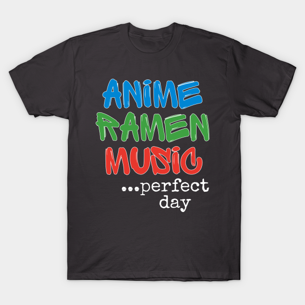 Discover Funny Kawaii Anime Ramen Music Perfect Day - Anime Art - T-Shirt