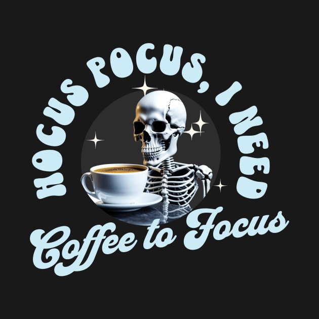 HOCUS POCUS I NEED COFFEE TO FOCUS by Conqcreate Design