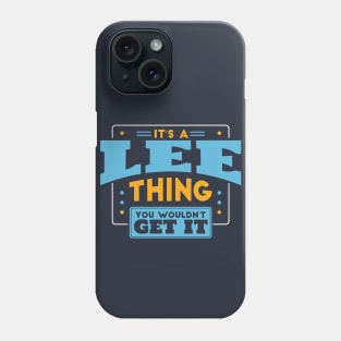 It's a Lee Thing, You Wouldn't Get It // Lee Family Last Name Phone Case