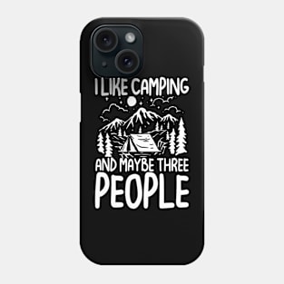 I Like Camping and Maybe Three People Phone Case