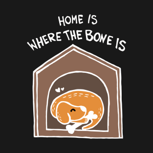 Home Is Where The Bone Is Dog (White) T-Shirt