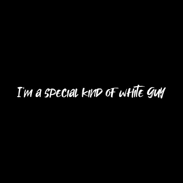 I'm a Special Kind of White Guy....? v1 by JJFDesigns