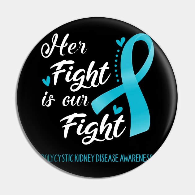 Her Fight is Our Fight Polycystic Kidney Disease Awareness Support Polycystic Kidney Disease Warrior Gifts Pin by ThePassion99