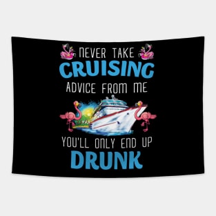 Never Take Cruising Advice From Me You'll Only End Up Drunk Tapestry