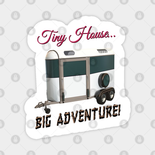 Tiny House Big Adventure Magnet by blueversion