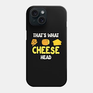 That's what cheese head Phone Case