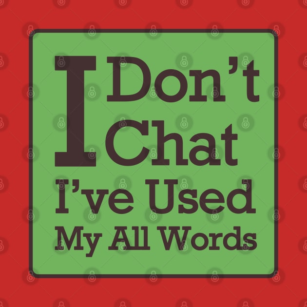 I Don't Chat. I've Used Up All My Words by Dearly Mu