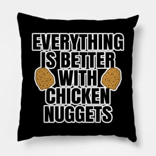 Everything Is Better With Chicken Nuggets Pillow