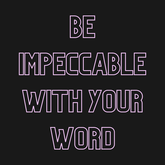 Be Impeccable With Your Word (pink print) by Cosmic Heart