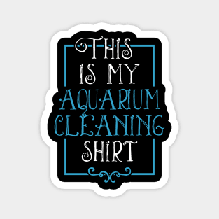 Fish Lover Funny Tee This Is My Aquarium Cleaning Shirt Magnet