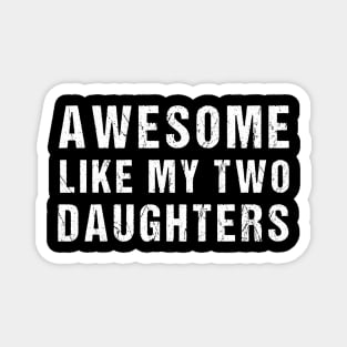 Awesome Like My Two Daughter Funny Dad Joke Father's Day Magnet