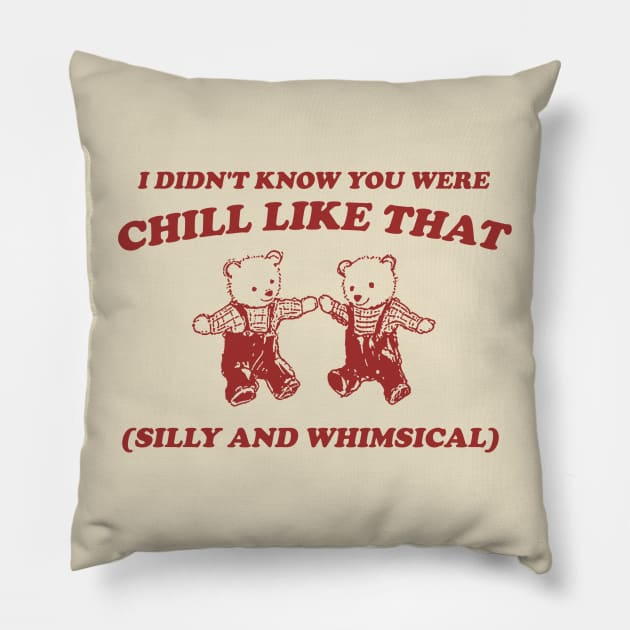 I Didn't Know You Were Chill Like That silly and whimsical Pillow by Justin green