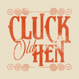 Cluck Old Hen T-Shirt