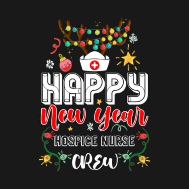 Disover Happy New Year HOSPICE Nurse Crew Christmas Lovely Gifts - Gift For Nurse - T-Shirt