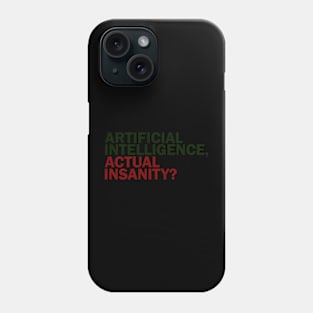 Artificial Intelligence, Actual Insanity? Phone Case