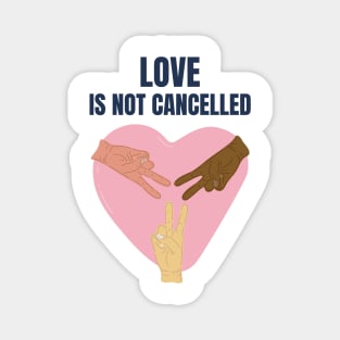 Love Is Not Cancelled Magnet