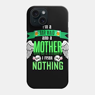 im a bar maid and a mother I fear nothing Phone Case