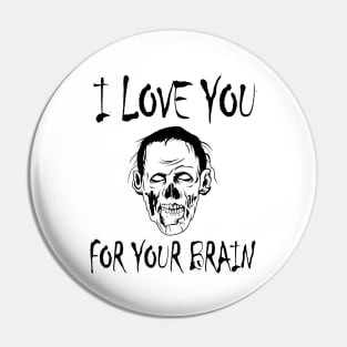 Sarcastic Zombie Pun I Love you for your Brain Pin