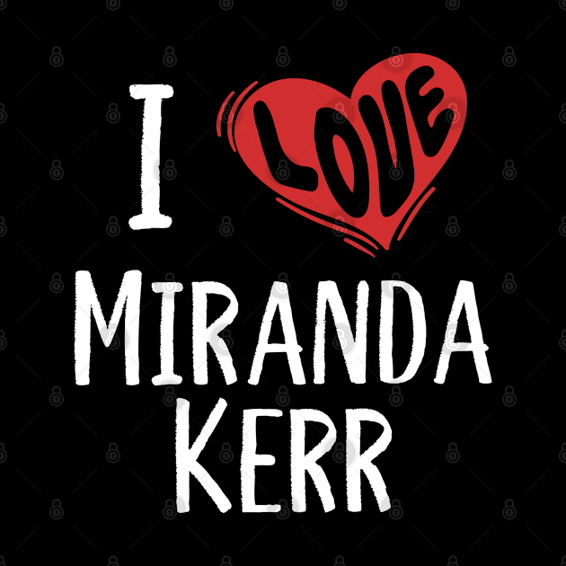 I Love Miranda Kerr by rainoree