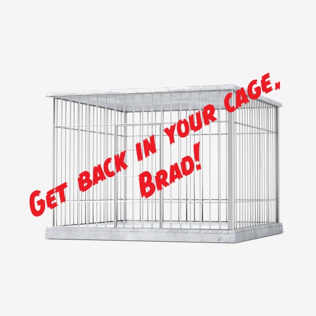 Get Back In Your Cage, Brad! by Mission Rejected