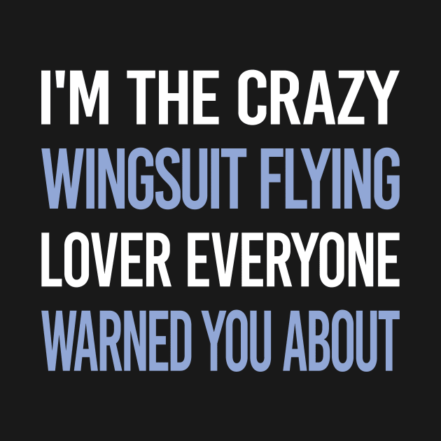 Funny Crazy Lover Wingsuit Flying Wingsuiting by symptomovertake