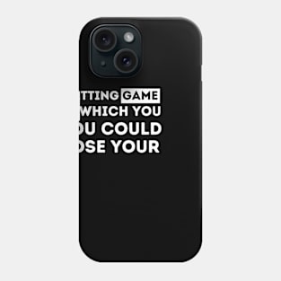 betting game in which you could lose your shirt Phone Case