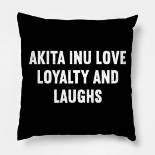 Akita Inu Love Because Loyalty Deserves Laughter Pillow