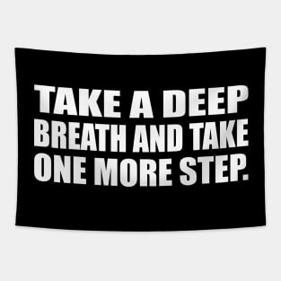 take a deep breath and take one more step Tapestry