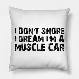 Muscle Car - I don't snore I dream I'm a muscle car Pillow