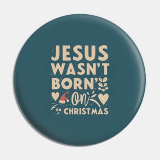 Jesus wasn't born in december Pin