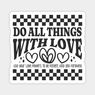 Do All Things with Love - Be Patient, Kind and Forgiving Magnet