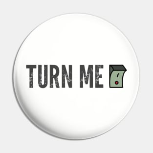 Turn me on Pin