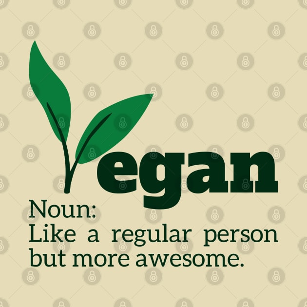 Vegan Noun: Like a regular person but more awesome. by Coralgb