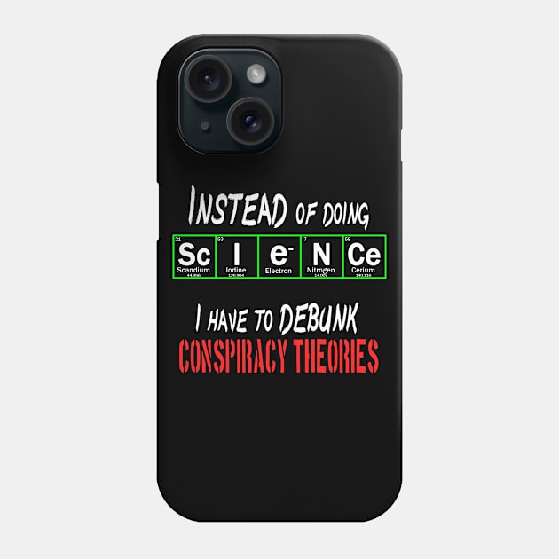instead of doing science i have to debunk conspiracy theories Phone Case by Context