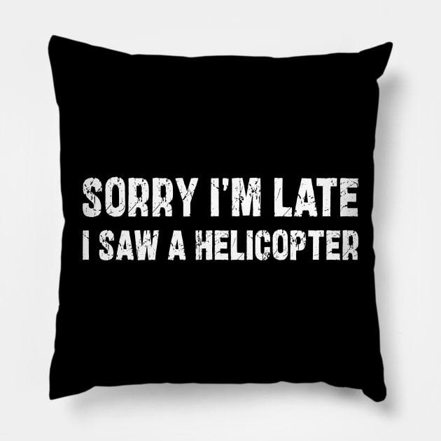 Sorry I'm Late I Saw A Helicopter Pillow by mdr design