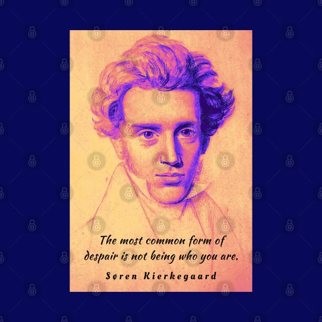 Søren Kierkegaard portrait and quote: The most common form of despair is not being who you are. by artbleed