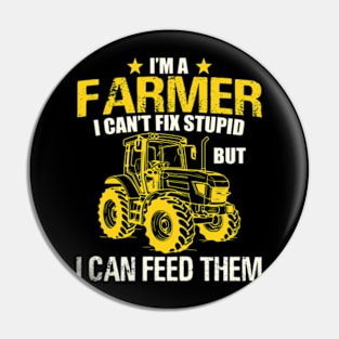 I'm A Farmer I Can't Fix Stupid But I Can Feed Funny Farming Pin