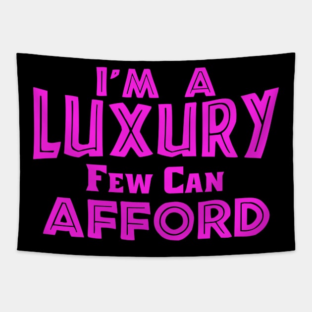 I'm A Luxury Few Can Afford, Singles, Feminine Tapestry by jmgoutdoors