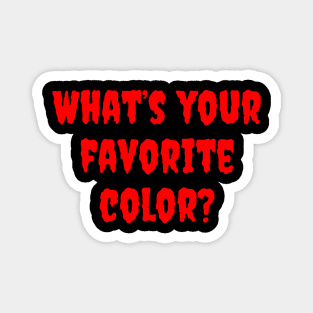 Audience Yells: What's your favorite color? Magnet