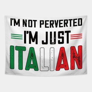 I'm not perverted I'm just Italian.. Tapestry